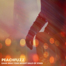 Peachfuzz - Raise High Your Bright Halo Of Stars CD